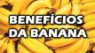5 Benefícios da banana que você precisa conhecer