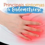 5 Sintomas da Endometriose que você não pode ignorar