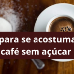 café sem açúcar dicas