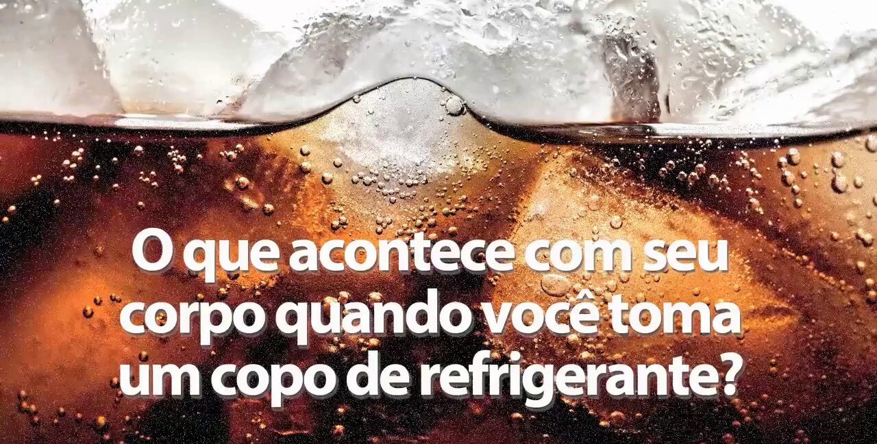 É isso o que acontece com o seu corpo quando você toma refrigerante!