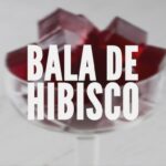 Receita de Bala de Hibisco - Doce saudável e prático! Receita de Bala de Hibisco
